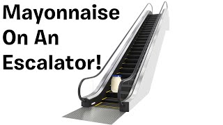 Mayonnaise On An Escalator #memes