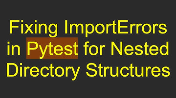 Fixing ImportErrors in Pytest for Nested Directory Structures
