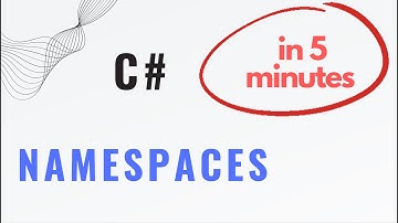 Namespaces in C# explained in under 5 minutes