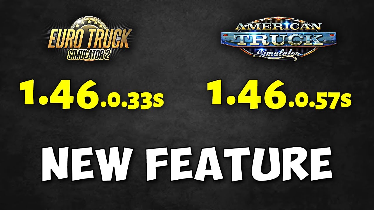 New Feature & Changes in ETS2 1.46.0.33s & ATS 1.46.0.57s Open