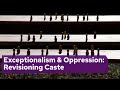 Exceptionalism &amp; Oppression: Revisioning Caste