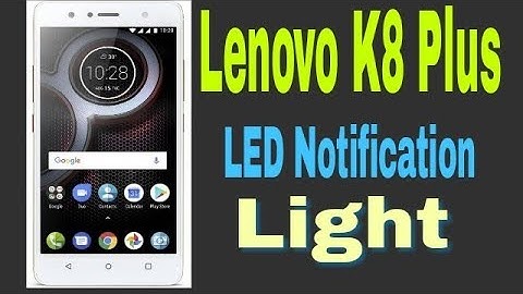 Lenovo K8 plus : Available  LED Notification Light !  Technical Kafil