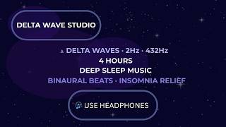 4 Hours Deep Sleep Music | Delta Waves 2Hz | Binaural Beats for Insomnia Relief