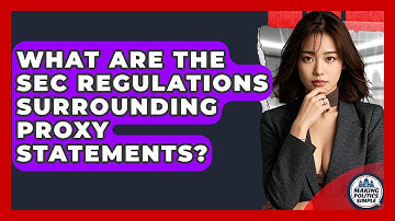 What Are The SEC Regulations Surrounding Proxy Statements? - Making Politics Simple