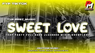 DJ Sweet Love || FYP TIKTOK STYLE TRAP PARTY JINGLE PEMUDA URUNG URUNG DAWUHAN