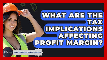 What Are The Tax Implications Affecting Profit Margin? - Civil Engineering Explained