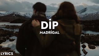 Madrigal - Dip (Sözleri)