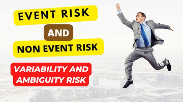 What are Event and Non-Event risk I Variability and Ambiguity Risks