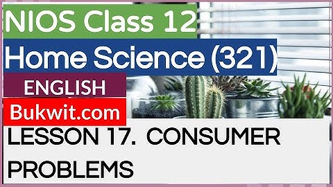 NIOS Class 12 Home Science (321): LESSON 17.  CONSUMER EDUCATION (CONSUMER PROBLEMS)