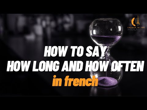 How to Say How Long and How Often in French
