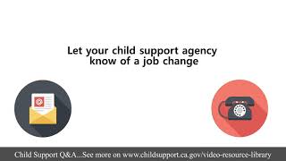 There’s been a job change, what do I do? How does California Child Support Services know?