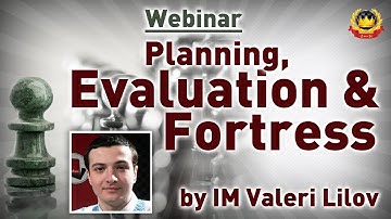 Planning, Evaluation & Fortress By IM Valeri Lilov