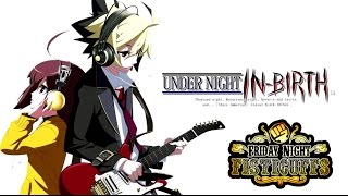 Friday Night Fisticuffs - Under Night In-Birth Exe:Late