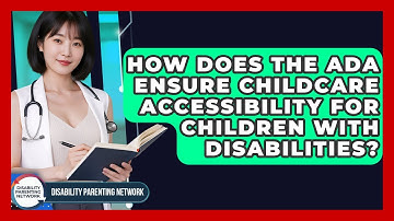 How Does The ADA Ensure Childcare Accessibility For Children With Disabilities?