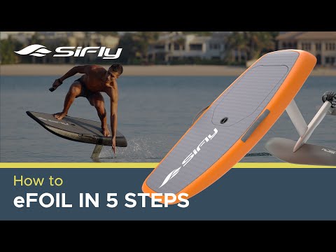 How to eFoil | SiFly eFoils | The Complete 5-step Guide
