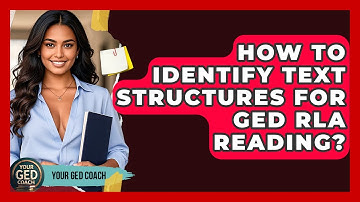 How To Identify Text Structures For GED RLA Reading? - Your GED Coach