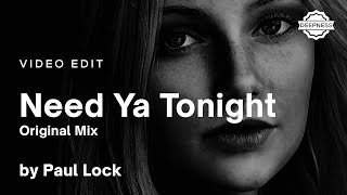 Paul Lock - Need Ya Tonight (Original Mix) | Video Edit