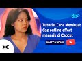 Tutorial Cara Membuat gas outline effect menarik di Capcut