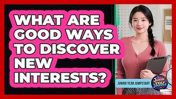 What Are Good Ways To Discover New Interests?