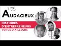 Les audacieux  ces entrepreneurs venus dailleurs  quelles comptences pour dmarrer