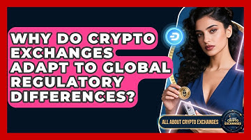 Why Do Crypto Exchanges Adapt To Global Regulatory Differences? - All About Crypto Exchanges