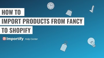 How to import products from Fancy to Shopify using Importify