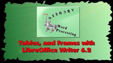 Creating Tables and Frames with LibreOffice Writer 6.2