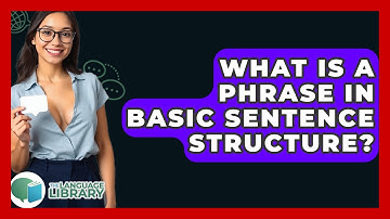 What Is A Phrase In Basic Sentence Structure? - The Language Library