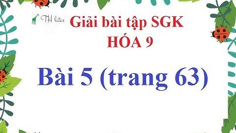 Giải bài tập hóa học 9 bài 20 trang 63 năm 2024