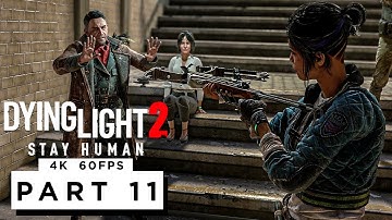 DYING LIGHT 2 STAY HUMAN Walkthrough Gameplay Part 11 - (4K 60FPS) - No Commentary