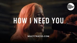 How I Need You - Highlands Worship (MultiTracks.com Sessions) chords