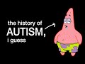 The entire history of autism i guess