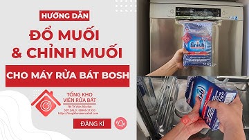 Cách đổ MUỐI RỬA BÁT FINISH vào máy rửa bát Bosch và điều chỉnh mức - Hướng dẫn Sử Dụng Máy Rửa Bát