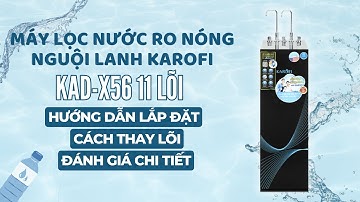 Máy lọc nước RO nóng nguội lạnh Karofi KAD-X56 11 lõi | Hướng dẫn lắp đặt, thay lõi và sử dụng