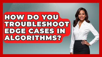 How Do You Troubleshoot Edge Cases In Algorithms? - Learn To Troubleshoot