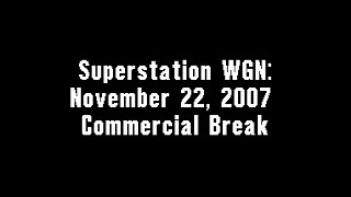 Superstation Wgn November 22 2007 Commercial Break