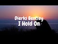 Dierks Bentley I Hold On Lyircs Video Dierks Bentley I Hold On Lyircs Video
