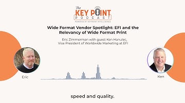 Podcast | Wide Format Vendor Spotlight: EFI and the Relevancy of Wide Format Print