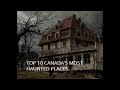 Top 10 Most Haunted Locations In Canada