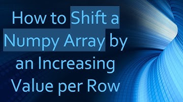 How to Shift a Numpy Array by an Increasing Value per Row