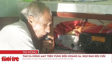 Tàu cá hỏng máy trên vùng biển Hoàng Sa, ngư dân kêu cứu