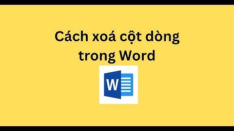Cách xoá cột dòng trong Word