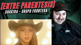 REACCION: Shakira, Grupo Frontera - (Entre Paréntesis) (Official Video)