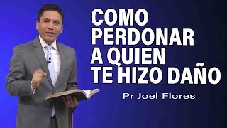 Cómo perdonar a quien te hizo daño | Pr Joel Flores | sermones adventistas