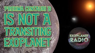 Astronomers Confirm Proxima Centauri b is Not A Transit Exoplanet | Exoplanet Radio ep 31