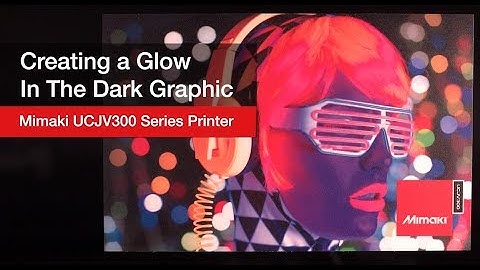 Mimaki UCJV300 Series- Glow In The Dark Graphics