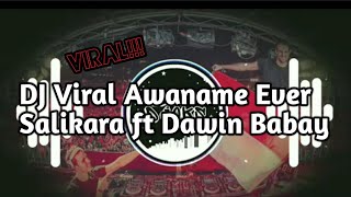 DJ VIRAL AWANAME EVER SALIKARA FT DAWIN BABAY TERBARU!!!2k20