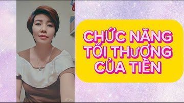 CHỨC NĂNG TỐI THƯỢNG CỦA TIỀN 💵