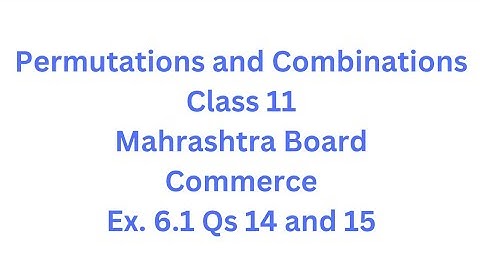 Permutations and Combinations | Class 11 | Maharashtra Board | Commerce | HSC | Ex. 6.1 Qs.14 and 15
