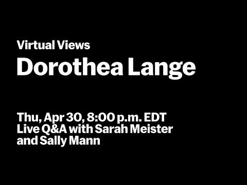 Dorothea Lange | Live Q&A with Sarah Meister and Sally Mann | VIRTUAL VIEWS